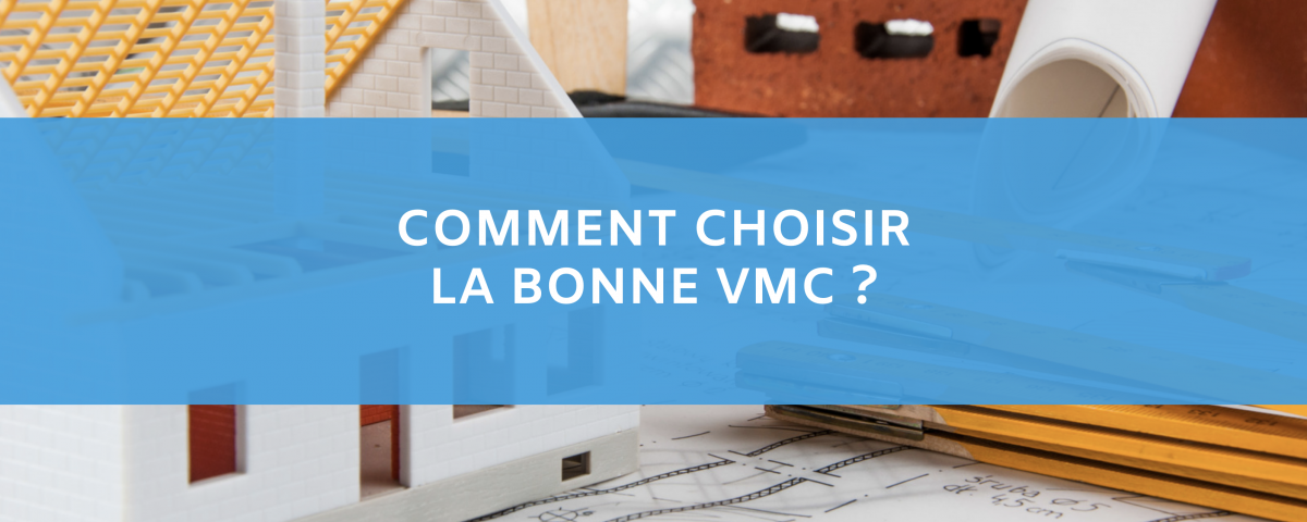 Comment choisir sa bonne VMC