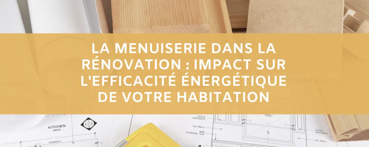 la menuiserie dans la renovation et son efficacité énergétique